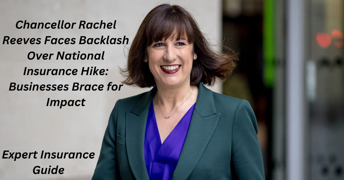 Chancellor Rachel Reeves Faces Backlash Over National Insurance Hike: Businesses Brace for Impact